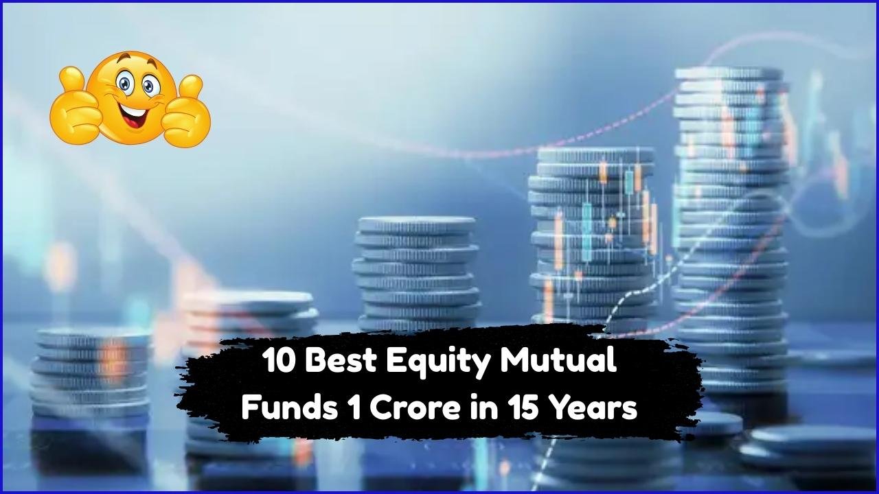 10 Best Equity Mutual Funds that Turn ₹10,000 SIP into ₹1 Crore in 15 Years
