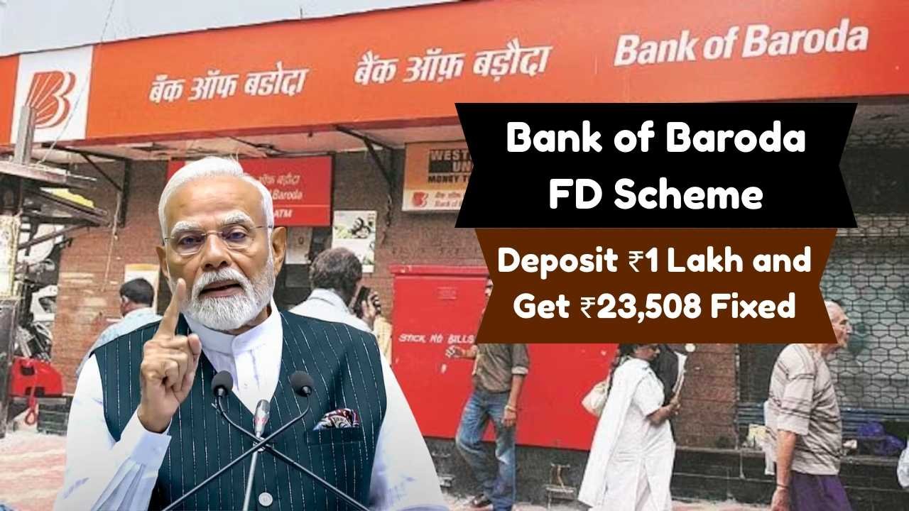 Bank of Baroda FD Scheme Deposit ₹1 Lakh and Get ₹23,508 Fixed Interest with Guaranteed Returns
