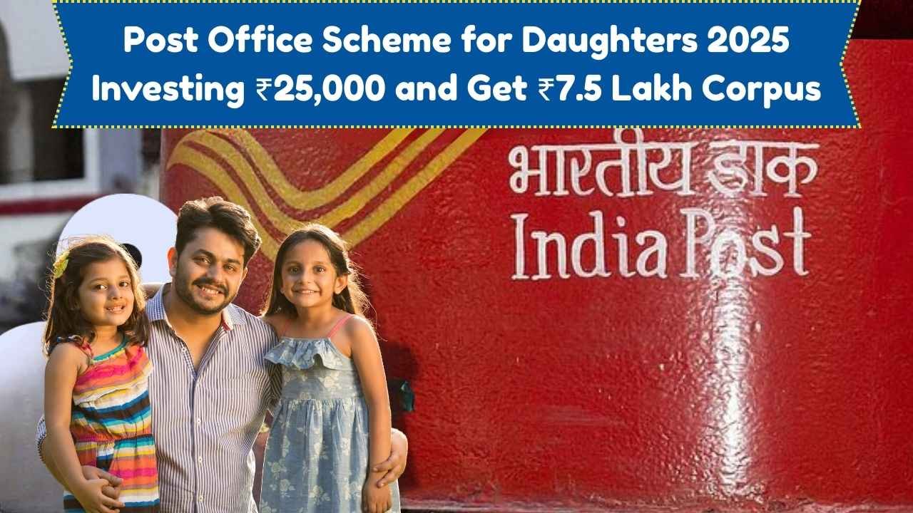 Post Office Scheme for Daughters 2025 How Investing Just ₹25,000 Can Grow into a ₹7.5 Lakh Corpus