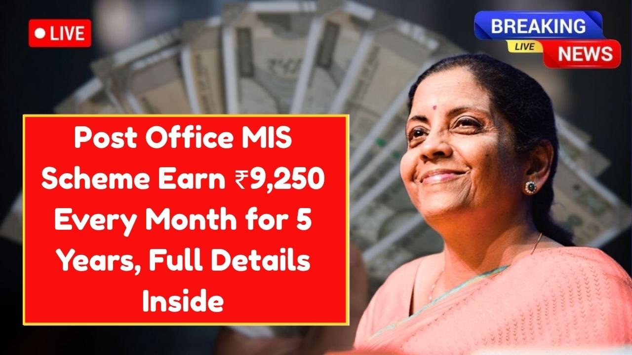 Post Office MIS Scheme Earn ₹9,250 Every Month for 5 Years, Full Details Inside